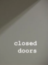 Closed Doors  ()