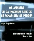 Os Amantes Ou Da Incomum Arte De Se Achar Sem Se Perder  (2003)