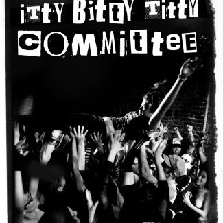 Itty Bitty Titty Committee  (2007)