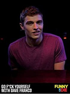 Go F*ck Yourself with Dave Franco  (2011)