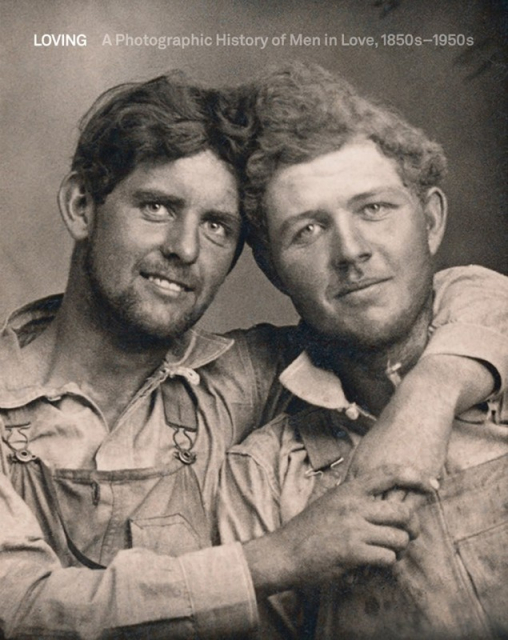 Loving: A Photographic History of Men in Love 1850s-1950s (Hugh Nini, Neal Treadwell)