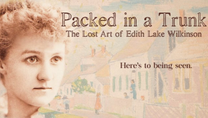 Packed In A Trunk: The Lost Art of Edith Lake Wilkinson