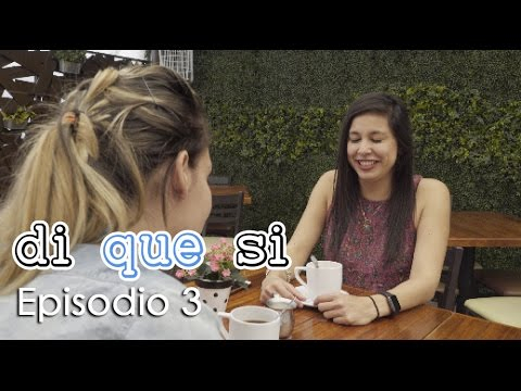 DI QUE SÍ - Episodio 3