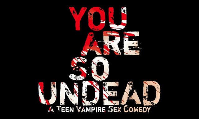 You Are So Undead - A Teen Vampire Sex Comedy