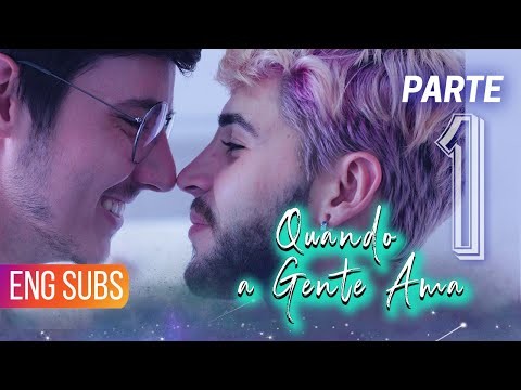 Quando A Gente Ama - Parte 01 - ENG SUBS BL: Boys Love